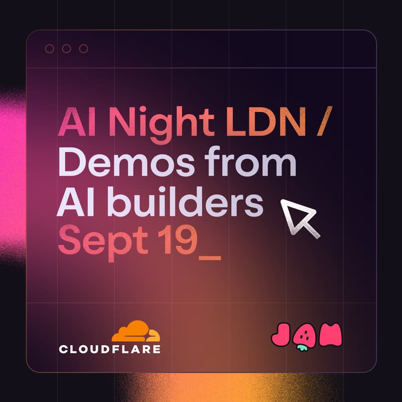 Cover Image for AI Night London ~ w/ Cloudflare & Jam.dev