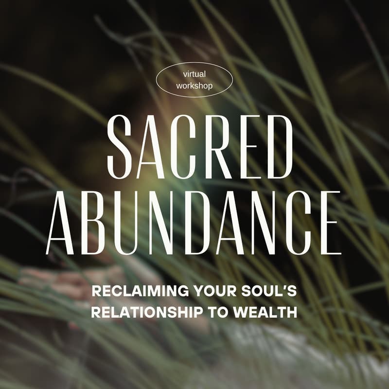 Cover Image for The Sacred Abundance: Reclaiming Your Soul’s Relationship to Wealth
