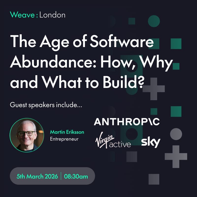 Cover Image for Weave:London - The Age of Software Abundance: How, Why and What to Build?