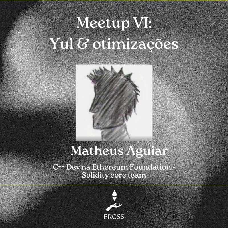Cover Image for ERC55 Meetup VI: Yul e otimizações do compilador de Solidity - Matheus Aguiar [Online]