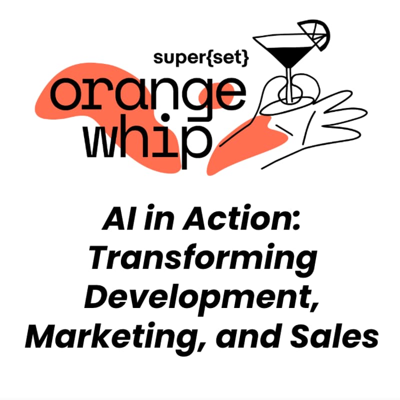 Cover Image for super{set} Orange Whip | AI in Action: Transforming Development, Marketing, and Sales
