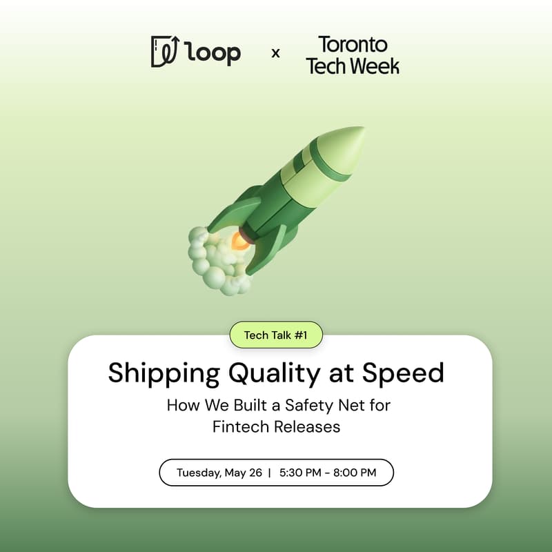 Cover Image for Toronto Tech Week x Loop Tech Talk 1: Shipping Quality at Speed - How We Built a Safety Net for Fintech Releases