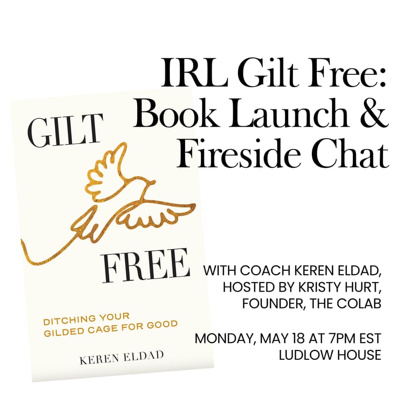 Cover Image for IRL: Gilt Free: Book Launch & Fireside Chat with Coach Keren Eldad, hosted by Kristy Hurt, Founder, the colab