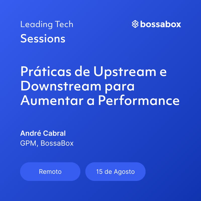 Cover Image for Leading Tech Sessions: Upstream e Downstream | Práticas que Aumentam a Performance