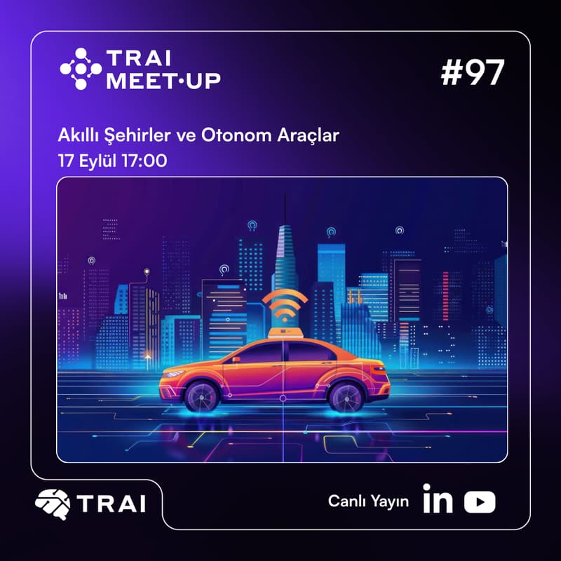 Cover Image for TRAI Meet-Up #97: Akıllı Şehirler ve Otonom Araçlar