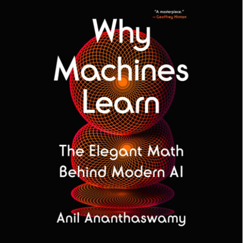 Cover Image for Book 6 → Why Machines Learn: The Elegant Math Behind Modern AI (Anil Ananthaswamy)
