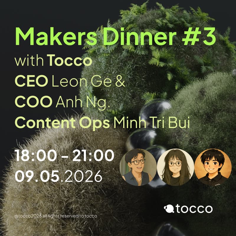 Cover Image for #3 Makers Dinner with Tocco.Earth CEO Leon Ge, COO Anh Ng & Content Ops Minh Tri Bui