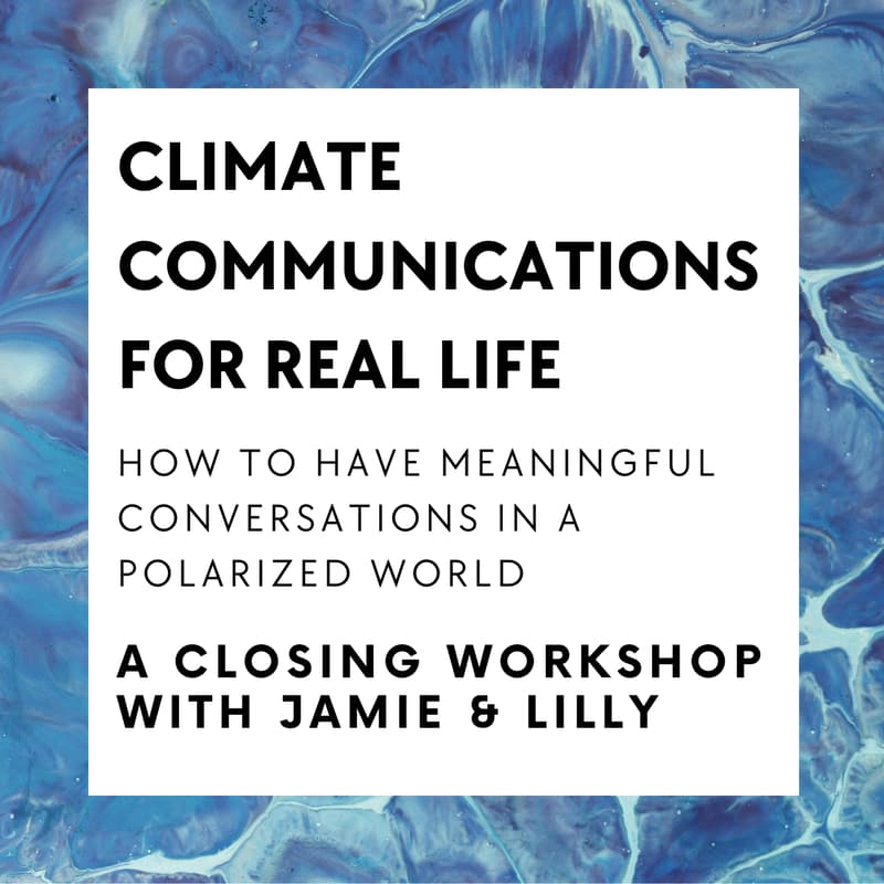 Cover Image for Climate Communication for Real Life:  A Closing Workshop with Jamie & Lilly
