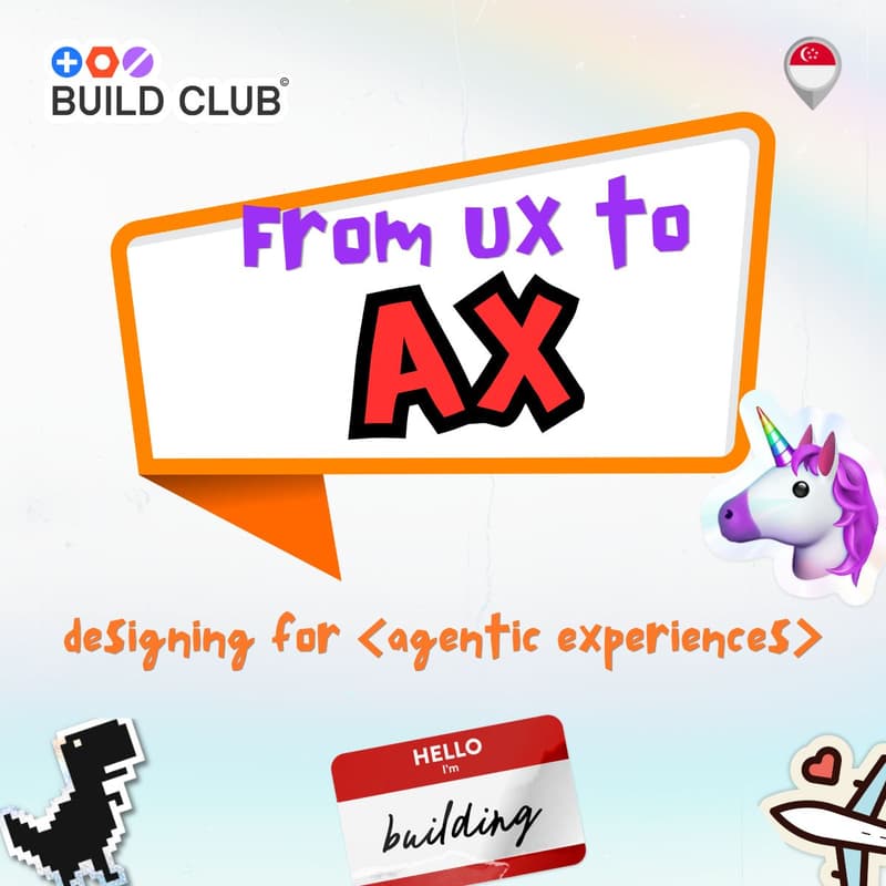 Cover Image for Build Club Singapore: From UX to AX – Designing for Agentic Experiences