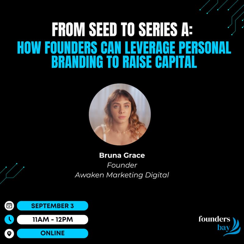 Cover Image for Founders Bay Virtual Workshop - From Seed to Series A: How Founders Can Leverage Personal Branding to Raise Capital