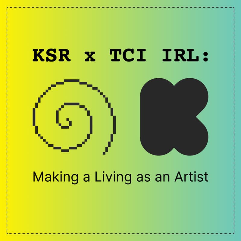 Cover Image for KSR x TCI IRL: Making a Living as an Artist