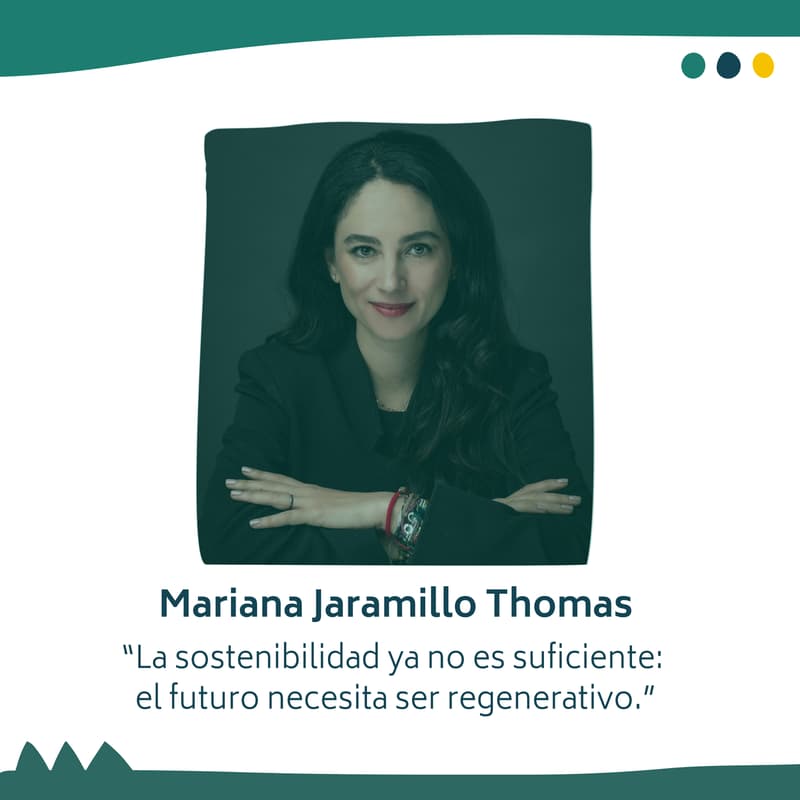 Cover Image for Del Futuro Sostenible al Futuro Regenerativo: Una conversación con Mariana Jaramillo Thomas