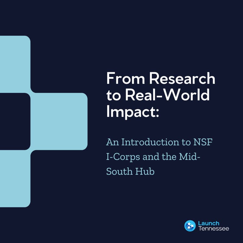 Cover Image for From Research to Real-World Impact: An Introduction to NSF I-Corps and the Mid-South Hub