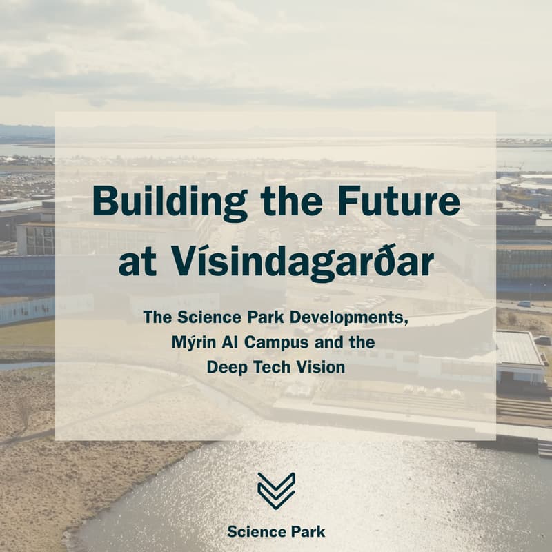 Cover Image for At Iceland Innovation Week - Building the Future at Vísindagarðar: The Science Park Developments, Mýrin AI Campus and the Deep Tech Vision