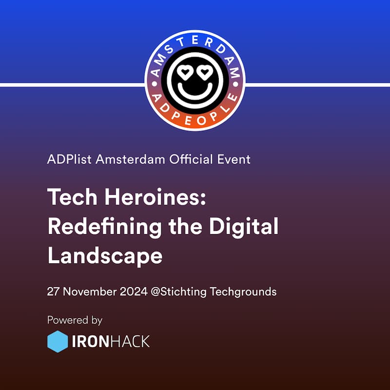 Cover Image for Tech Heroines - Redefining the Digital Landscape| ADPList Amsterdam 🇳🇱 (Powered by Ironhack)