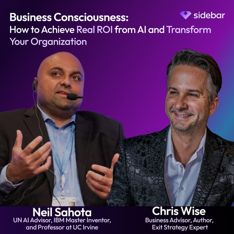 Cover Image for Sidebar Speaker Series: Business Consciousness: How to Achieve Real ROI from AI and Transform Your Organization with Chris Wise & Neil Sahot
