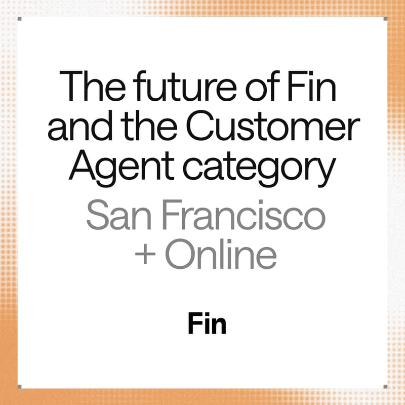 Cover Image for The future of Fin and the Customer Agent category (virtual)