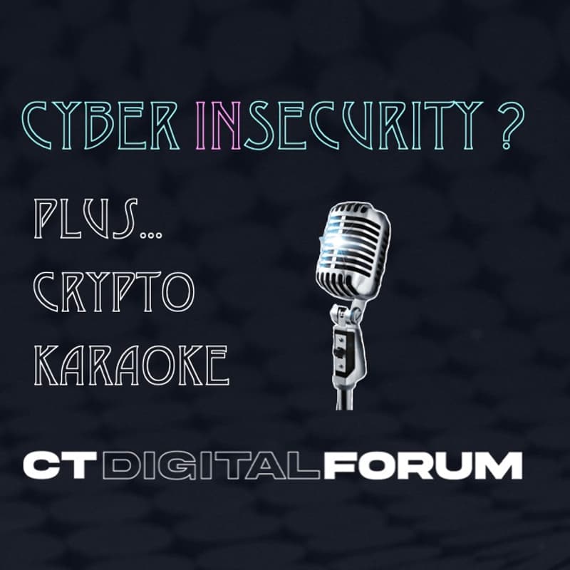 Cover Image for CT Digital Forum: Cyber (In)Security Edition + Crypto Karaoke