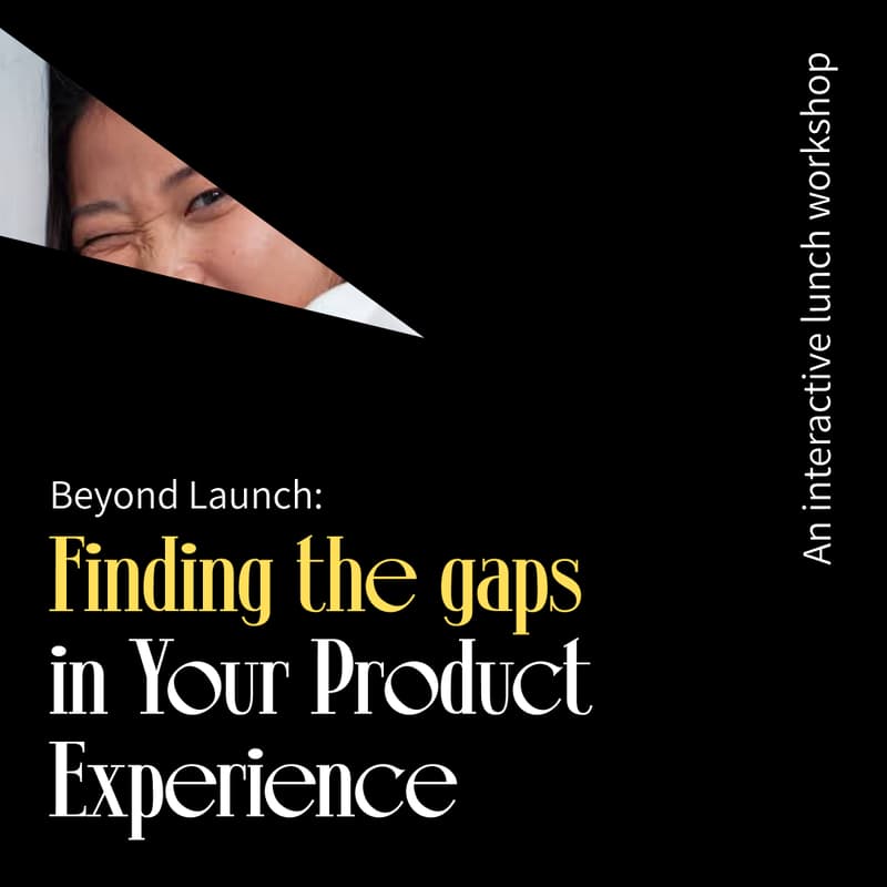 Cover Image for Beyond Launch: Finding the Gaps in Your Product Experience: An interactive lunch workshop