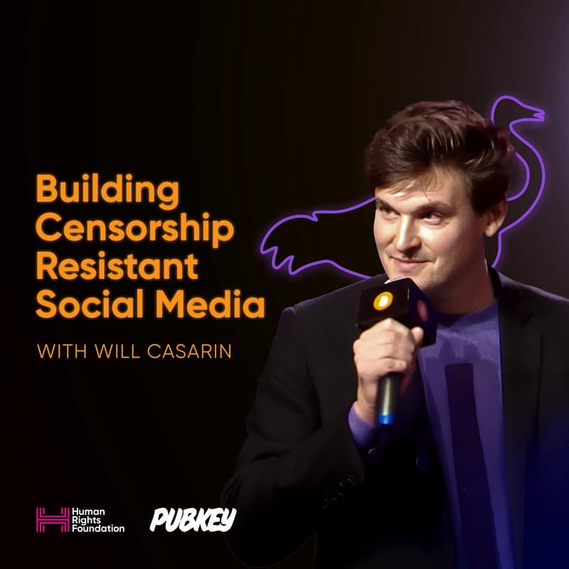 Cover Image for HRF x PubKey: Building Censorship Resistant Social Media w/ Will Casarin