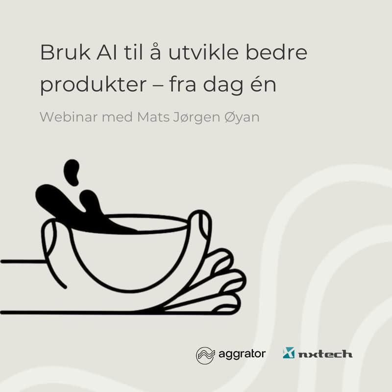 Cover Image for Webinar: Bruk AI til å utvikle bedre produkter – fra dag én