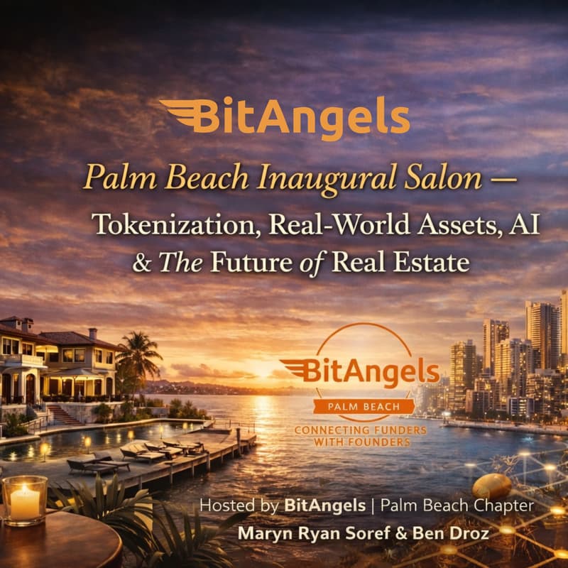 Cover Image for BitAngels Palm Beach Inaugural Salon: Tokenization, RWAs, AI & the Future of Real Estate; Collaboration with OPAL Group