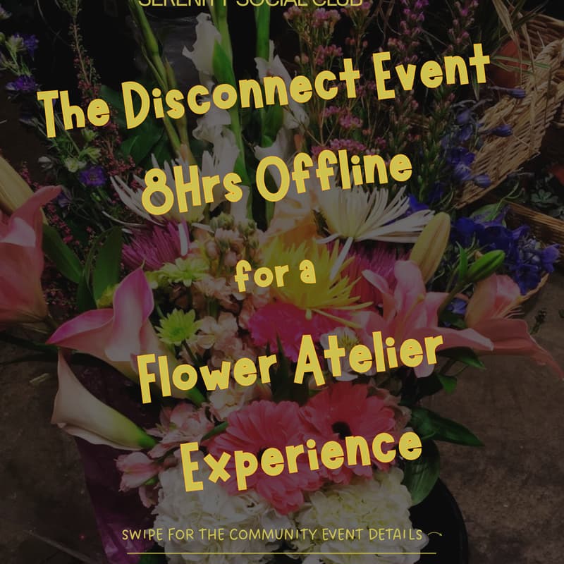 Cover Image for The Disconnect Event Flower Atelier · 8Hrs Offline.