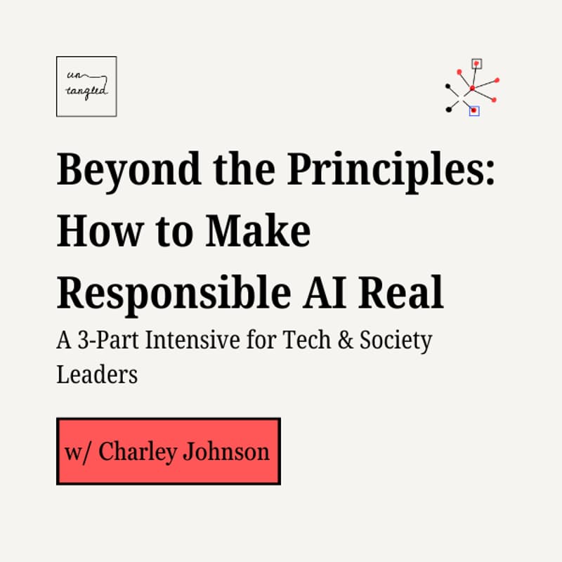 Cover Image for Workshop: Beyond the Principles: How to Make Responsible AI Real  A 3-Part Intensive for Tech & Society Leaders