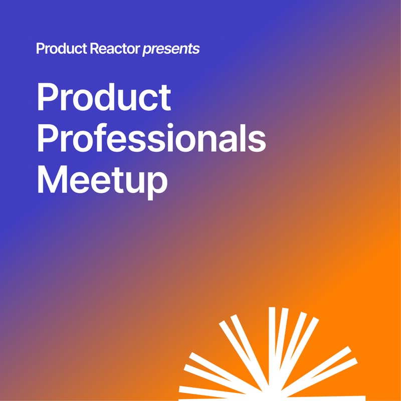Cover Image for Product Professionals Meetup #1 | Product Reactor