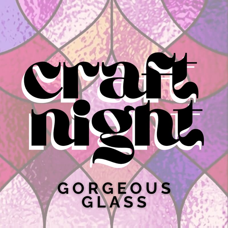 Cover Image for Craft Night | Gorgeous Glass