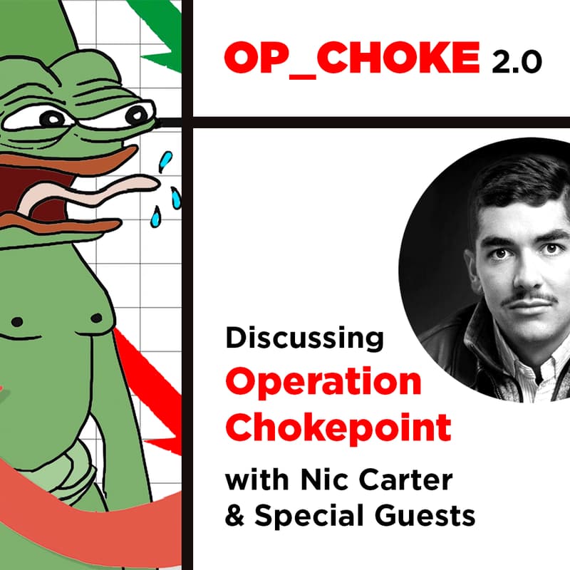 Cover Image for OP_CHOKE 2.0: Discussing Operation Chokepoint with Nic Carter & Special Guests