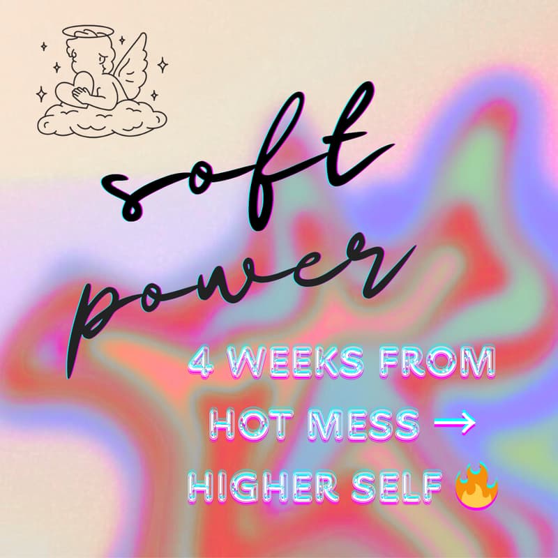 Cover Image for soft power: 4 weeks from hot mess → higher self 🔥