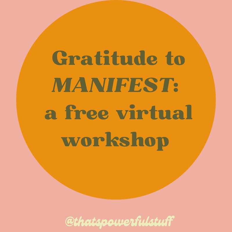 Cover Image for Powerful Stuff presents: Gratitude to Manifest free virtual workshop