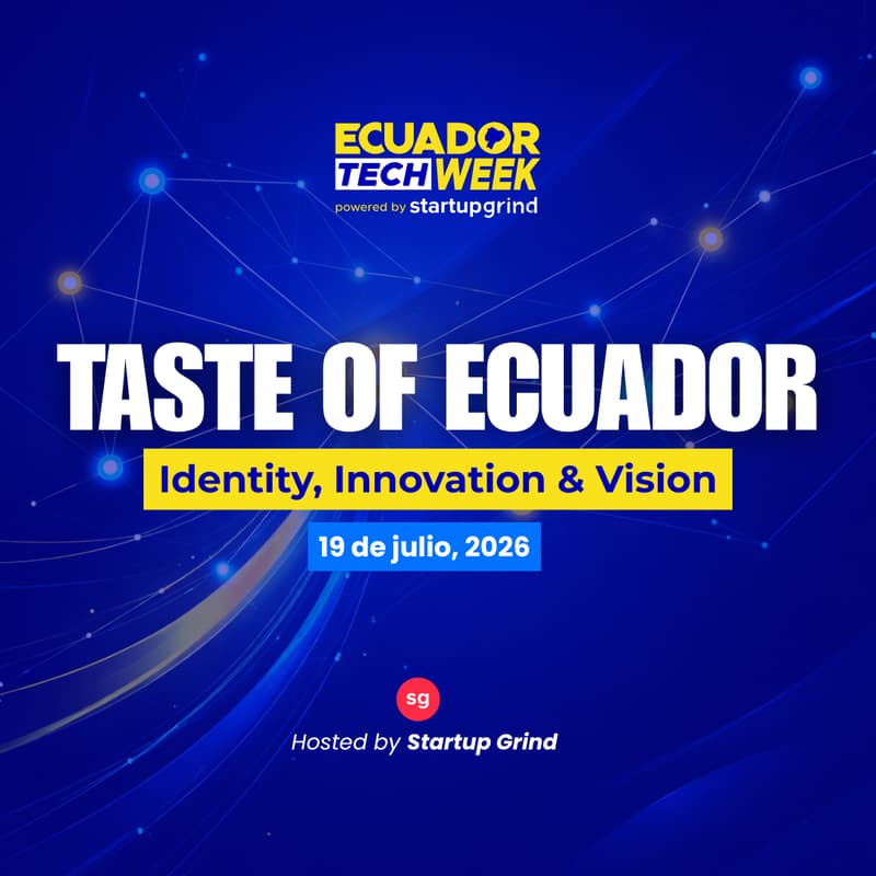 Cover Image for TASTE OF ECUADOR: Identity, Innovation & Vision by Startup Grind 🇪🇨