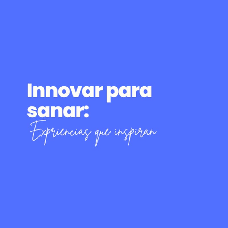 Cover Image for Innovar para sanar: Experiencias que inspiran