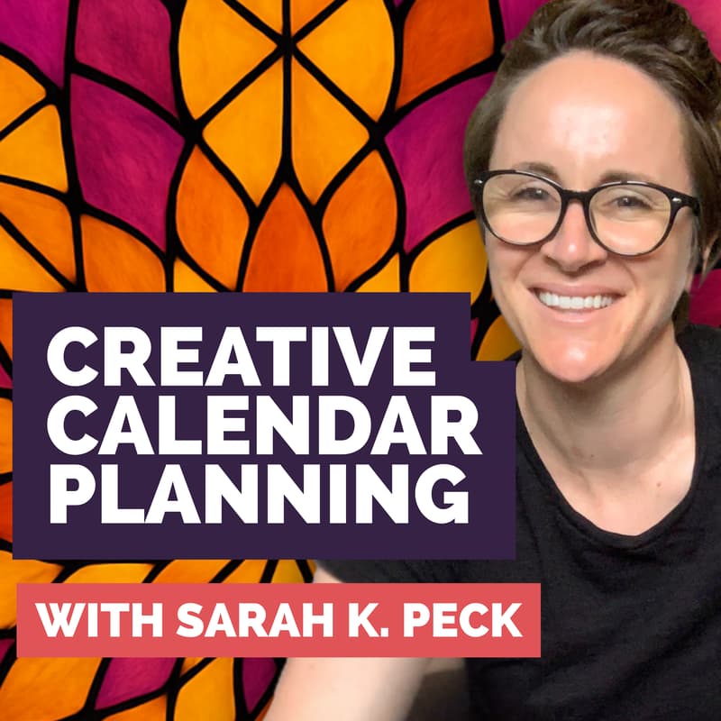 Cover Image for Creative Calendar Planning — with Sarah K. Peck