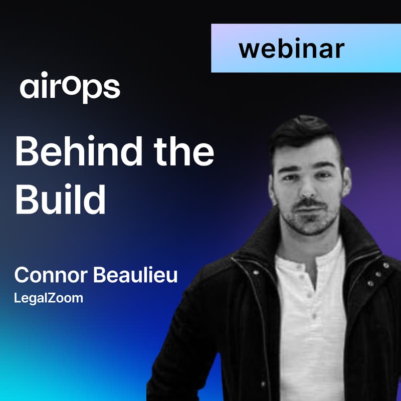 Cover Image for Behind the Build: Content Engineering with AirOps & Connor Beaulieu of LegalZoom