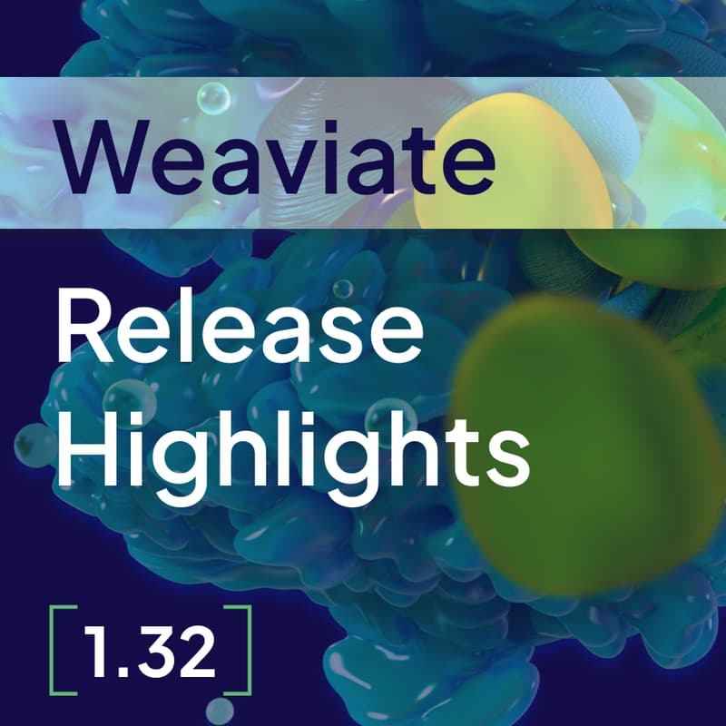 Cover Image for Weaviate 1.32 Release Highlights & more