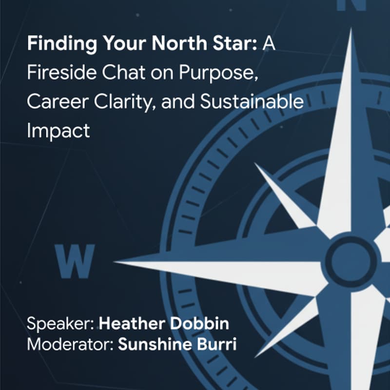 Cover Image for Finding Your North Star: A Fireside Chat on Purpose, Career Clarity, and Sustainable Impact