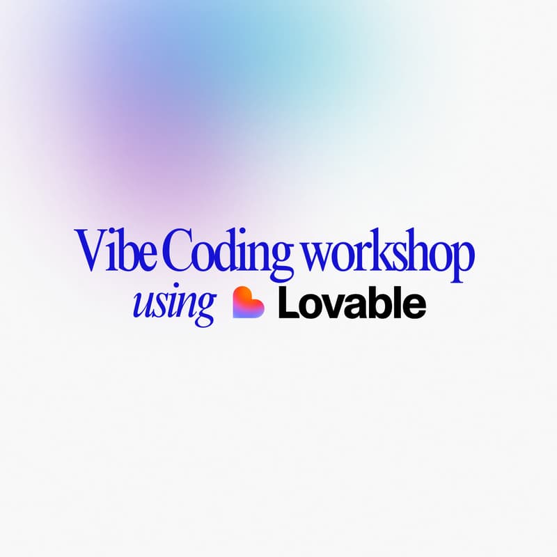 Cover Image for Vibe Coding workshop: Build Your First Prototype with Lovable