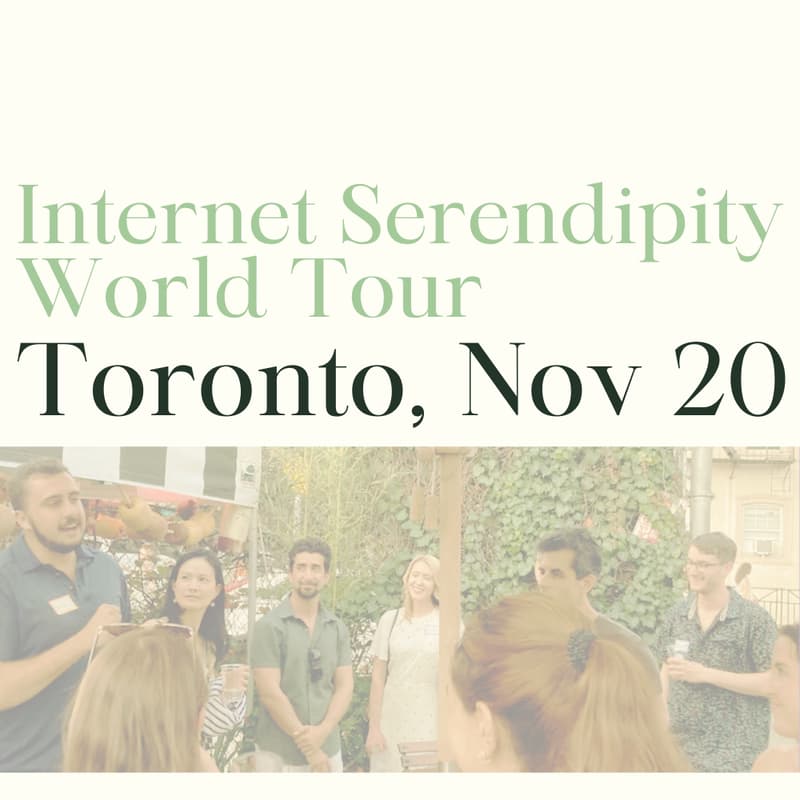 Cover Image for Internet Serendipity World Tour: Toronto (Thurs Nov 20)