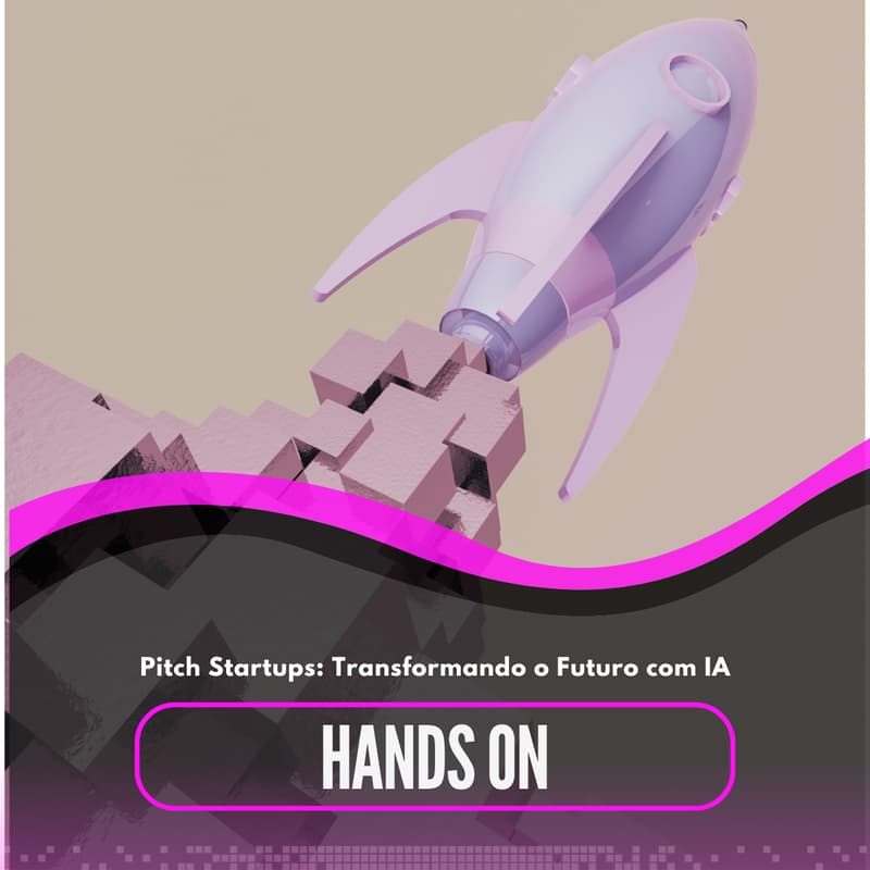 Cover Image for Hands On - Pitch Startups: Transformando o Futuro com IA