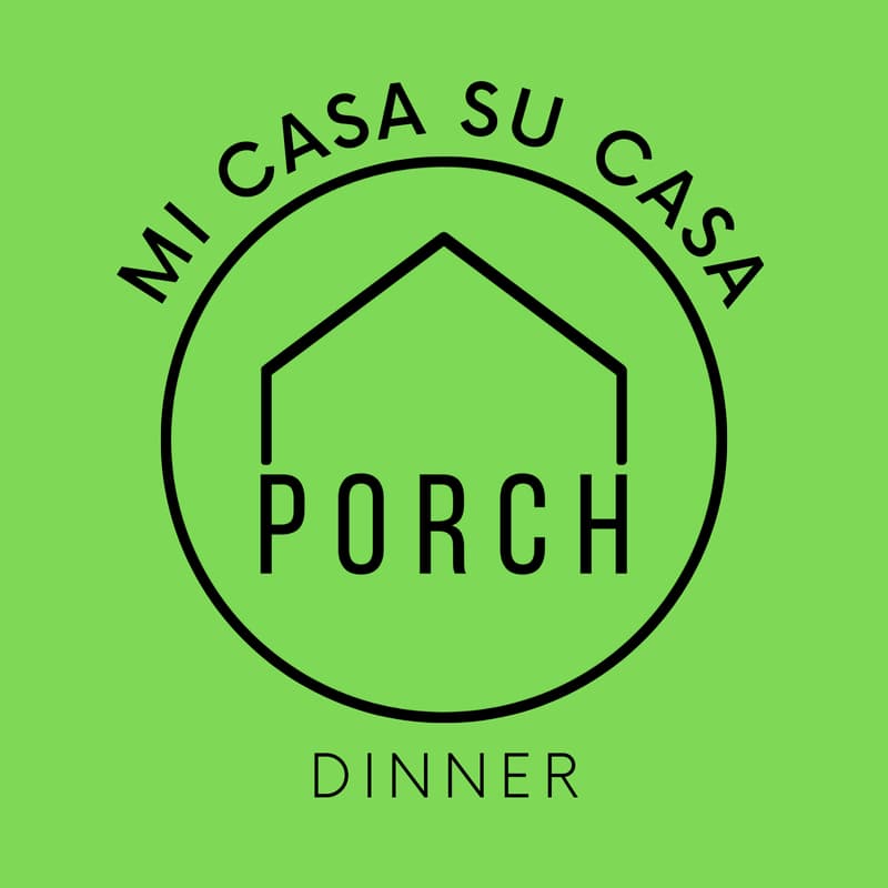 Cover Image for PORCH Mi Casa Su Casa Dinner