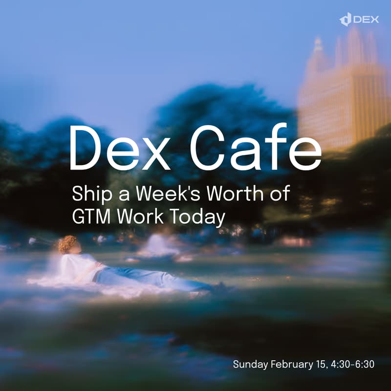 Cover Image for Dex Cafe: Ship a Week's Worth of GTM Work Today