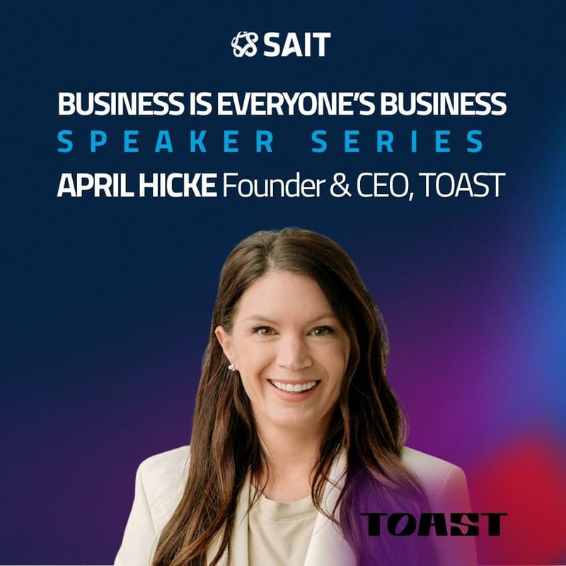 Cover Image for SAIT Speaker Series - Business is Everyone's Business Featuring April Hicke, TOAST CEO