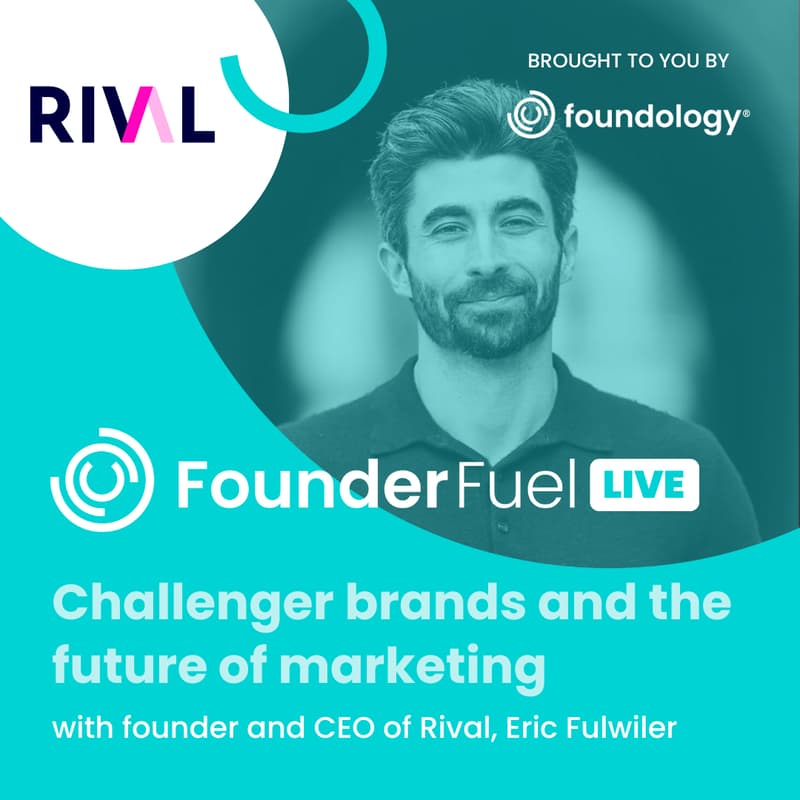 Cover Image for FounderFuel Show: in conversation with founder and CEO of Rival, Eric Fulwiler, talking challenger brands and the future of marketing