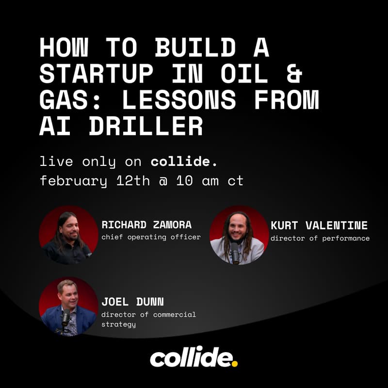 Cover Image for COLLIDE POWER HOUR: HOW TO BUILD A STARTUP IN OIL AND GAS WITH AI DRILLER
