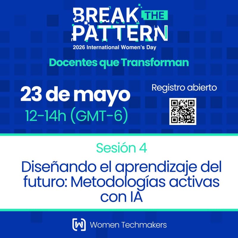 Cover Image for Sesión 4 | Break The Pattern: Docentes que transforman - Diseñando el aprendizaje del futuro: Metodologías activas con IA.