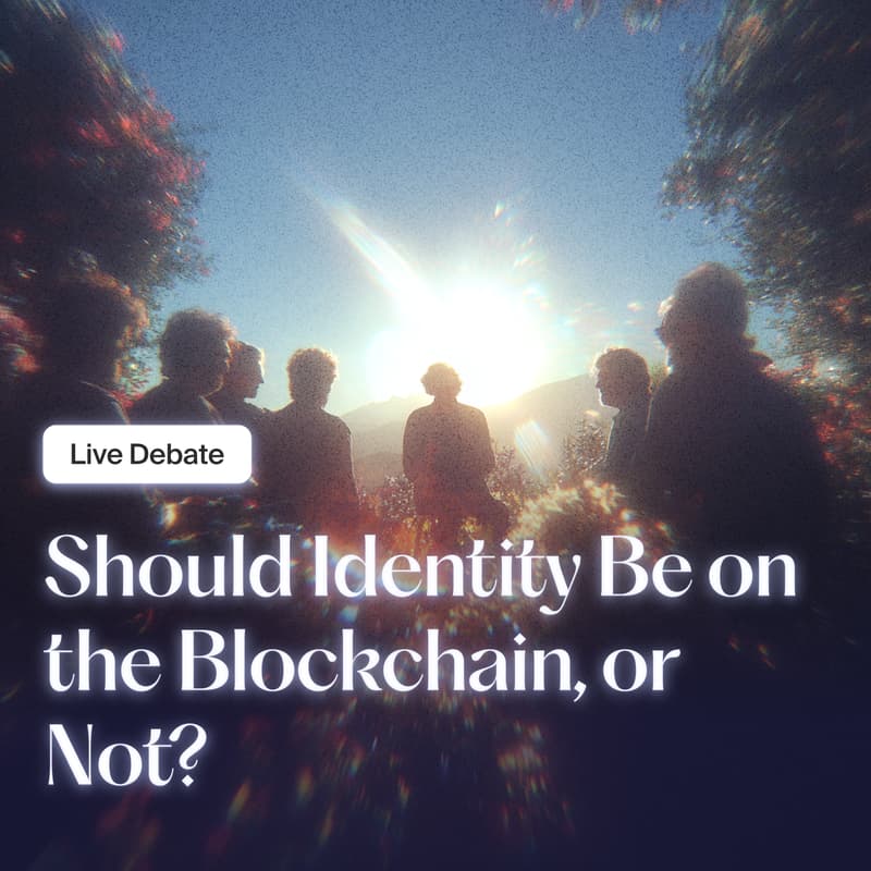 Cover Image for 🔴 LIVE DEBATE: Should Identity Be on the Blockchain, or Not?