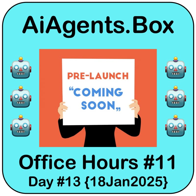 Cover Image for 🤖 AiAgents.Box | #11 Office Hours | Pre-Launch Conversations | Sat 11p EST {18Jan2025}